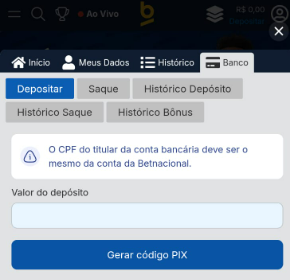 Tela de depósito no Betnacional App. O menu superior exibe opções como Início, Meus Dados, Histórico e Banco. A aba Depositar está selecionada, com campos para inserir o valor do depósito e um aviso informando que o CPF da conta bancária deve ser o mesmo da conta Betnacional e um botão azul com o texto Gerar código PIX, na parte inferior.