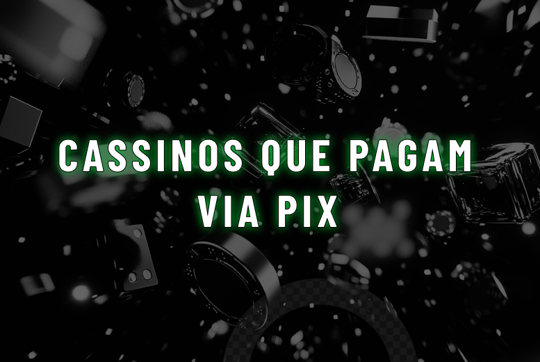 Cassinos que pagam via Pix em 2025