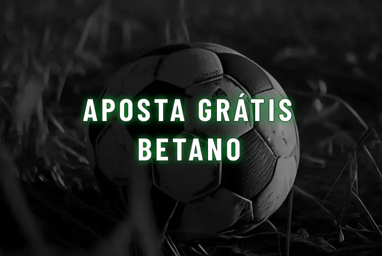Aposta grátis Betano: saiba como funciona e como ganhar em 2026