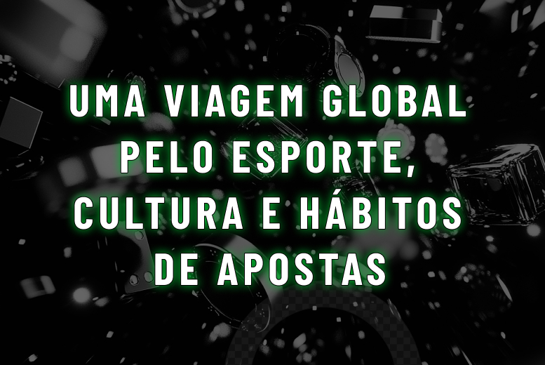 Os maiores eventos de jogo do mundo: uma viagem global pelo esporte, cultura e hábitos de apostas