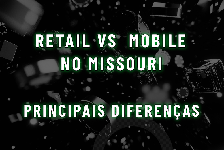 Retail vs sportsbooks mobile no Missouri: Principais diferenças para 2025