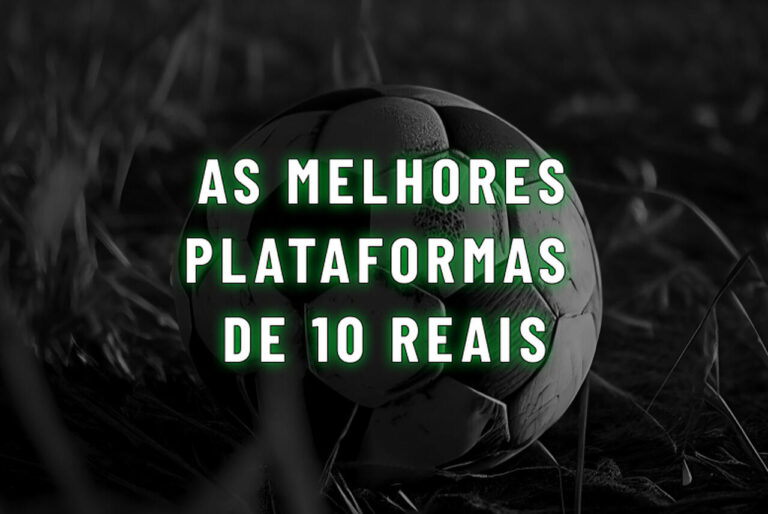Plataforma de 10 reais: veja as 15 melhores bets com depósito até R$10 em outubro/2026