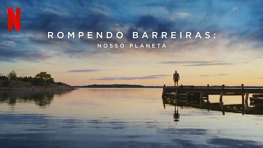 Documentário "Rompendo Barreiras: A Ciência do Nosso Planeta (Breaking Boundaries: The Science of Our Planet)", da Netflix, aborda os limites planetários que já foram ultrapassados na Terra.